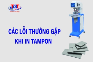 CÁC LỖI THƯỜNG GẶP KHI IN TAMPON VÀ CÁCH KHẮC PHỤC