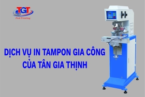 Dịch Vụ In Tampon Gia Công Của Tân Gia Thịnh