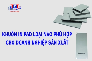 Khuôn In Pad Loại Nào Phù Hợp Cho Doanh Nghiệp Sản Xuất