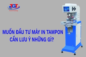 Muốn Đầu Tư Máy In Tampon Cần Lưu Ý Những Gì?