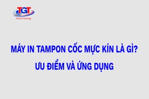 Máy in tampon cốc mực kín là gì?