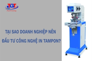 Tại Sao Doanh Nghiệp Nên Đầu Tư Công Nghệ In Tampon