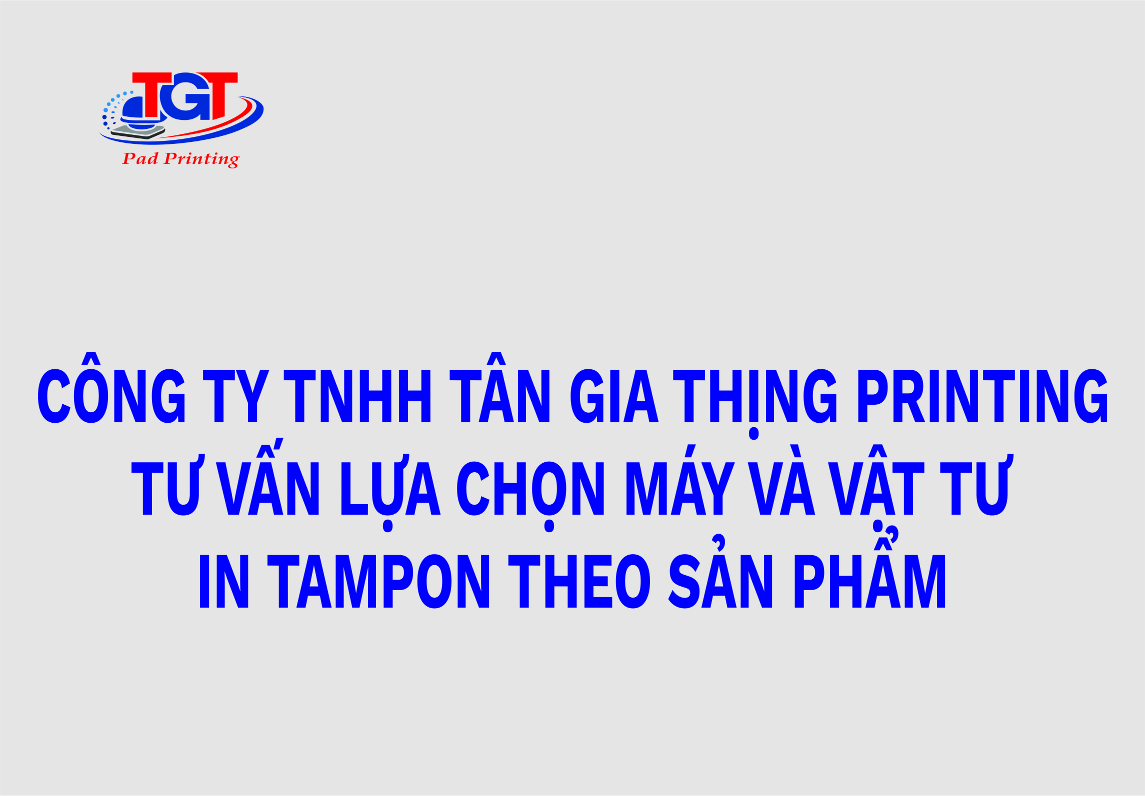 Tân Gia Thịnh tư vấn lựa chọn máy và vật tư in theo sản phẩm